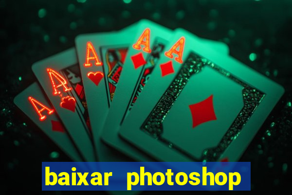 baixar photoshop beta crackeado